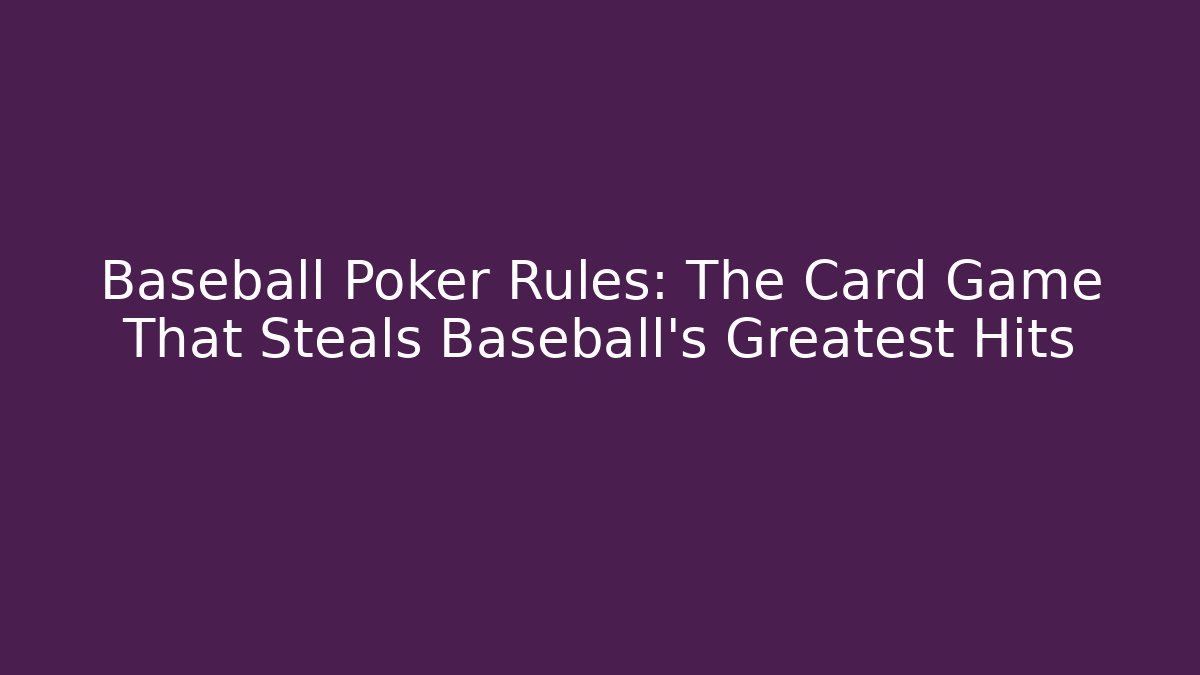 Baseball Poker Rules: The Card Game That Steals Baseball's Greatest Hits