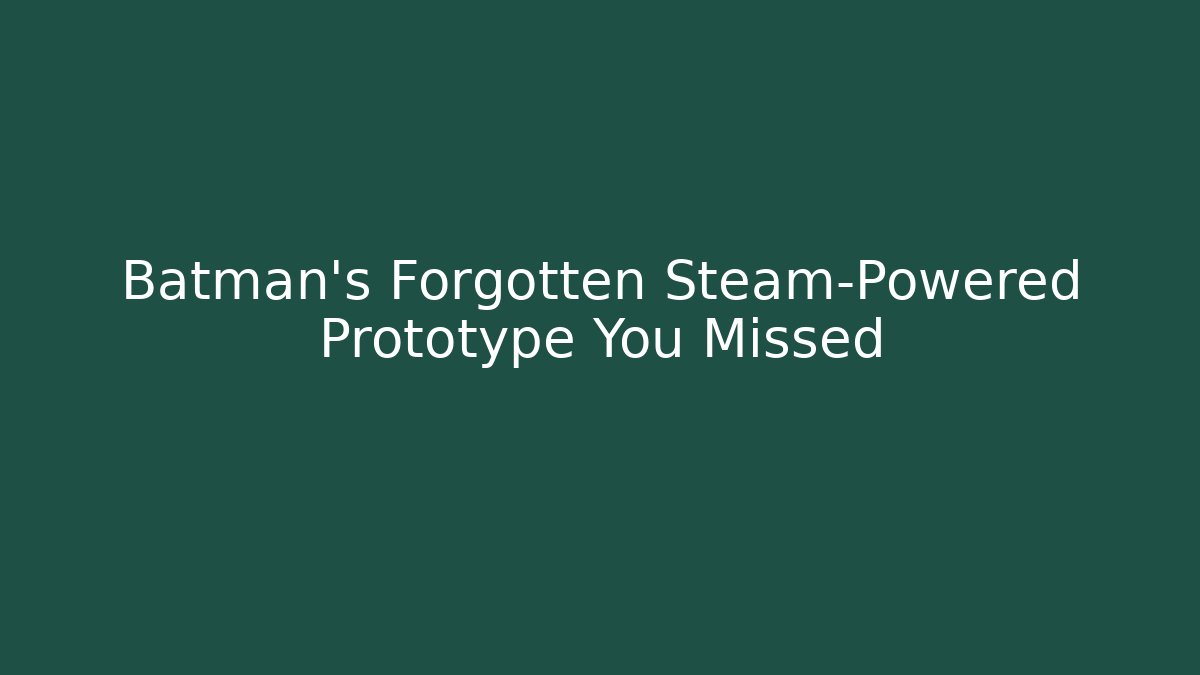 Batman's Forgotten Steam-Powered Prototype You Missed