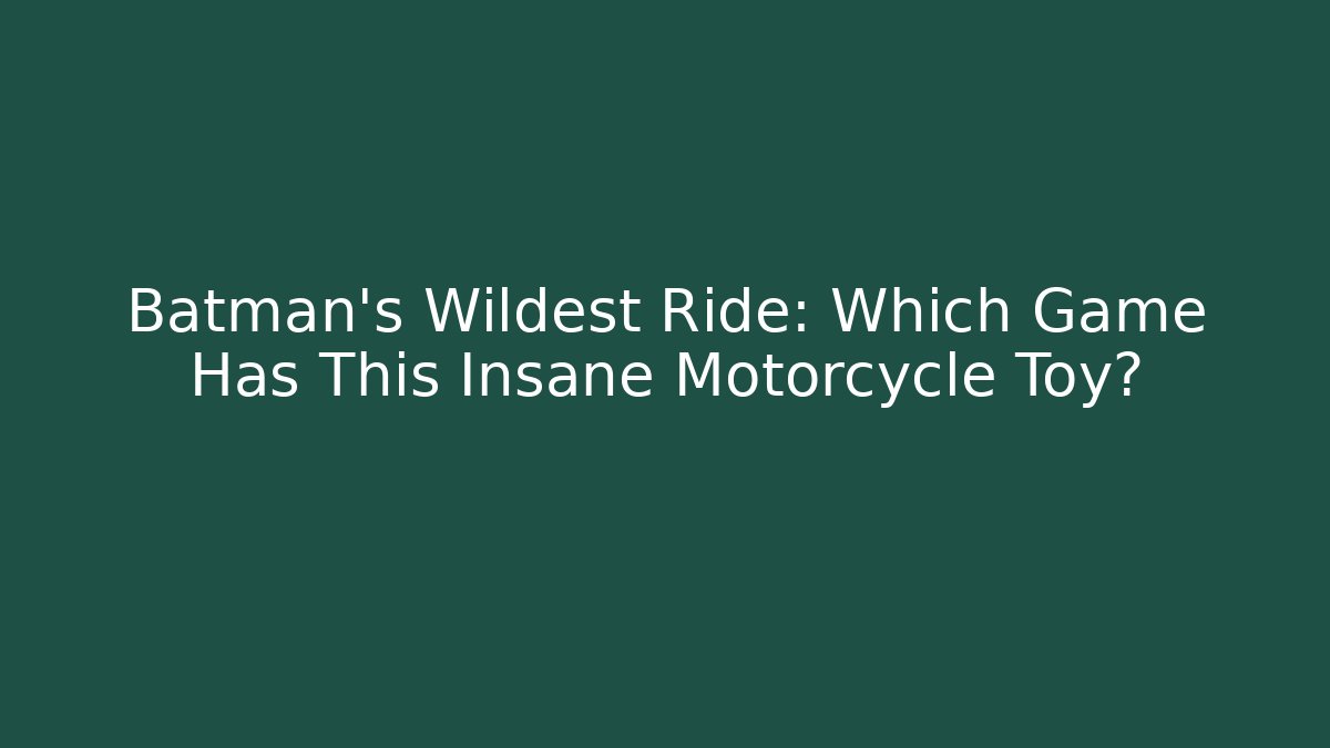 Batman's Wildest Ride: Which Game Has This Insane Motorcycle Toy?