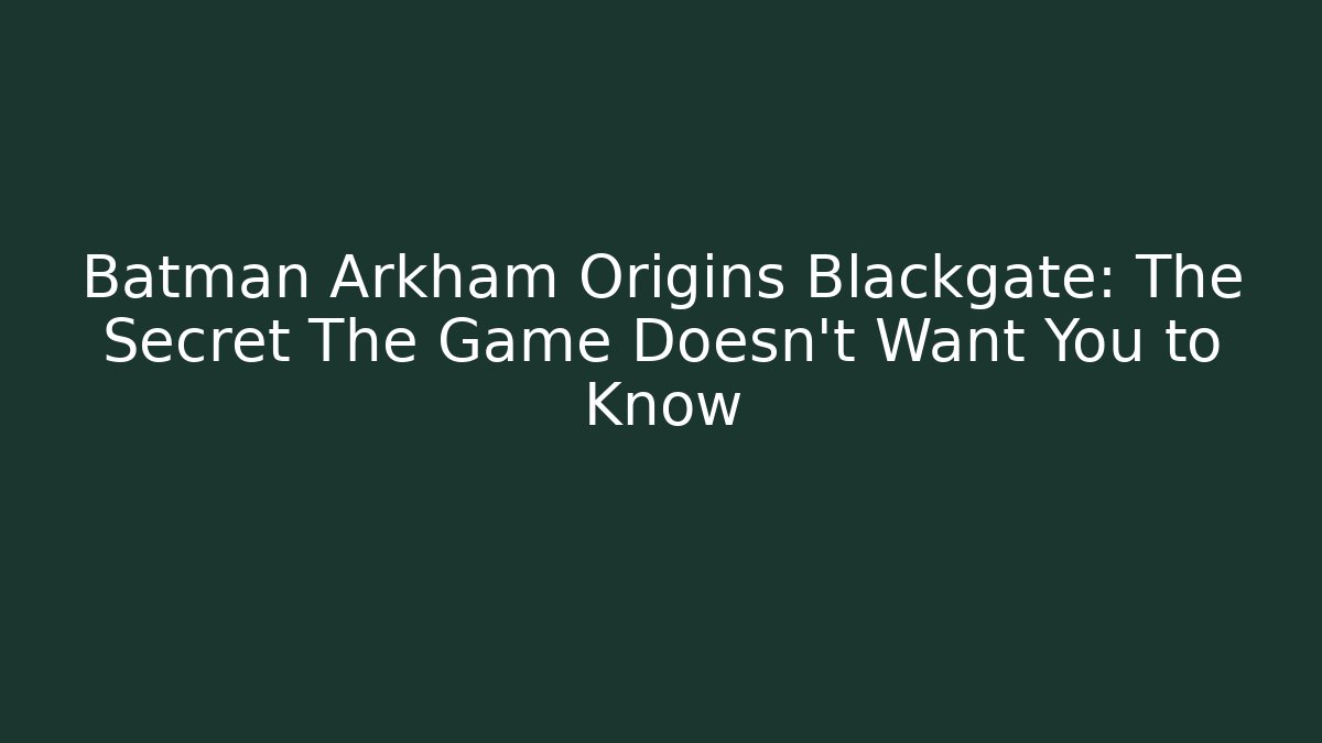 Batman Arkham Origins Blackgate: The Secret The Game Doesn't Want You to Know