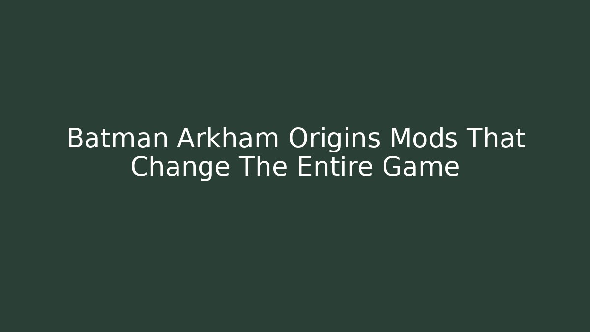 Batman Arkham Origins Mods That Change The Entire Game