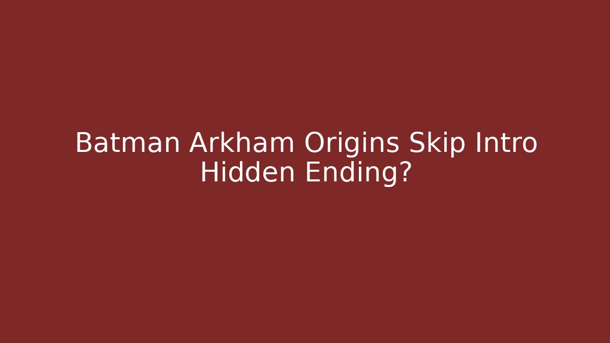 Batman Arkham Origins Skip Intro Hidden Ending?
