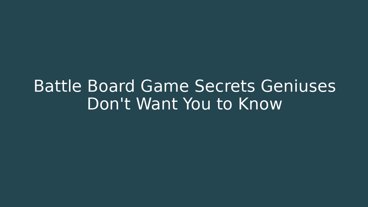 Battle Board Game Secrets Geniuses Don't Want You to Know