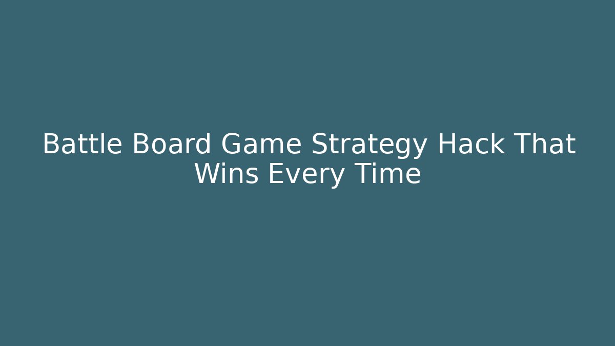 Battle Board Game Strategy Hack That Wins Every Time