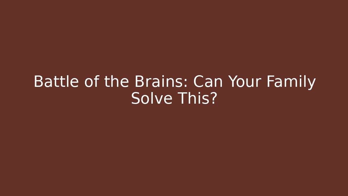 Battle of the Brains: Can Your Family Solve This? - Boomer Naturals