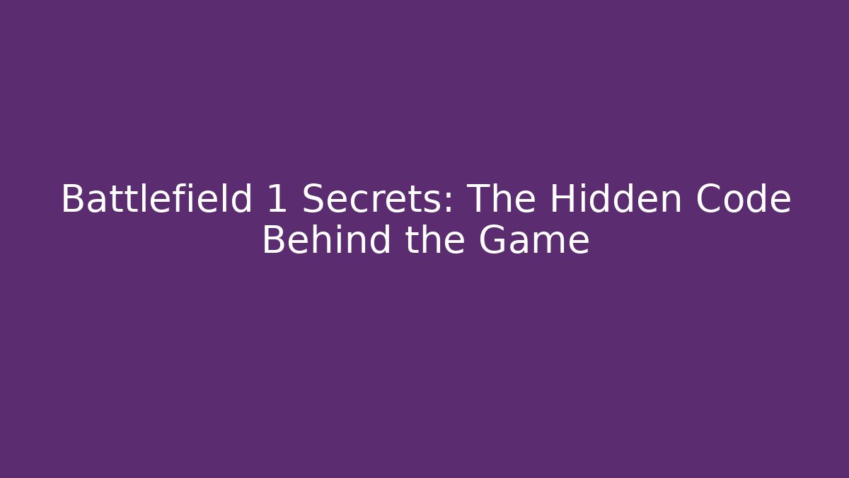 Battlefield 1 Secrets: The Hidden Code Behind the Game