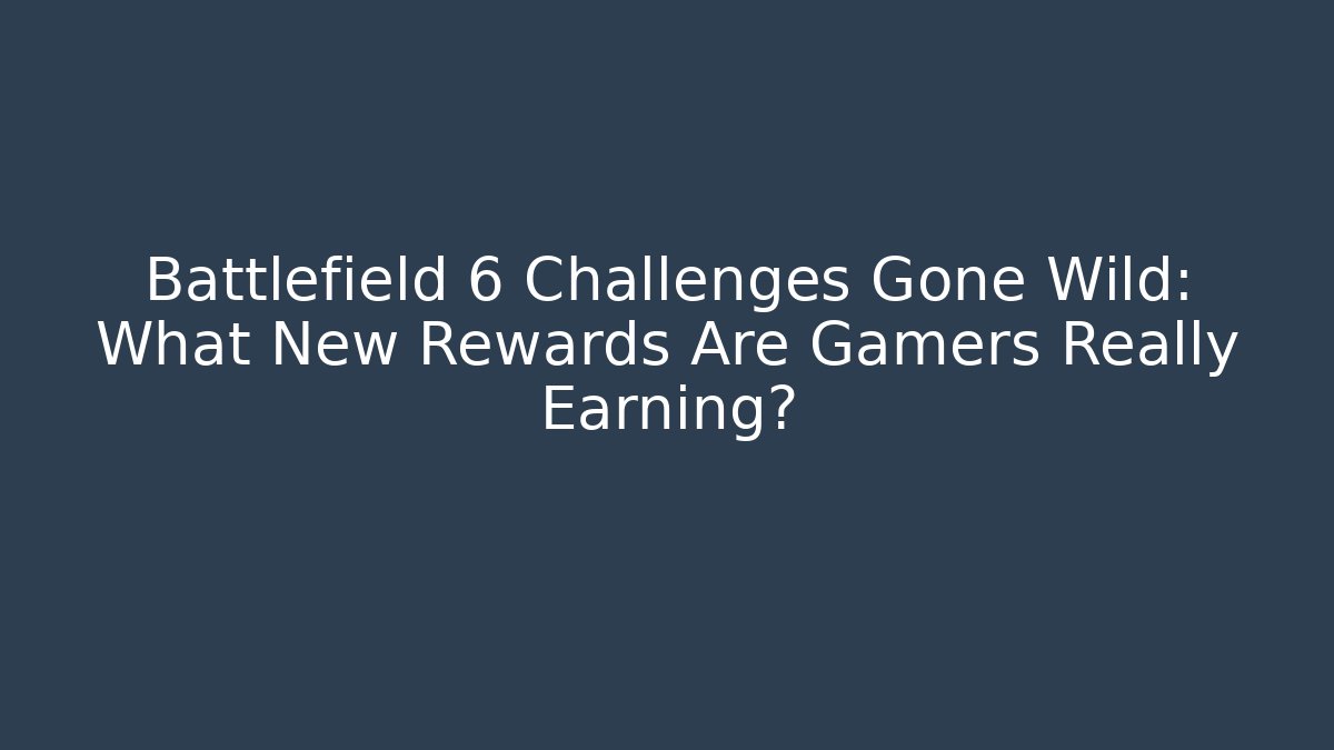 Battlefield 6 Challenges Gone Wild: What New Rewards Are Gamers Really Earning?
