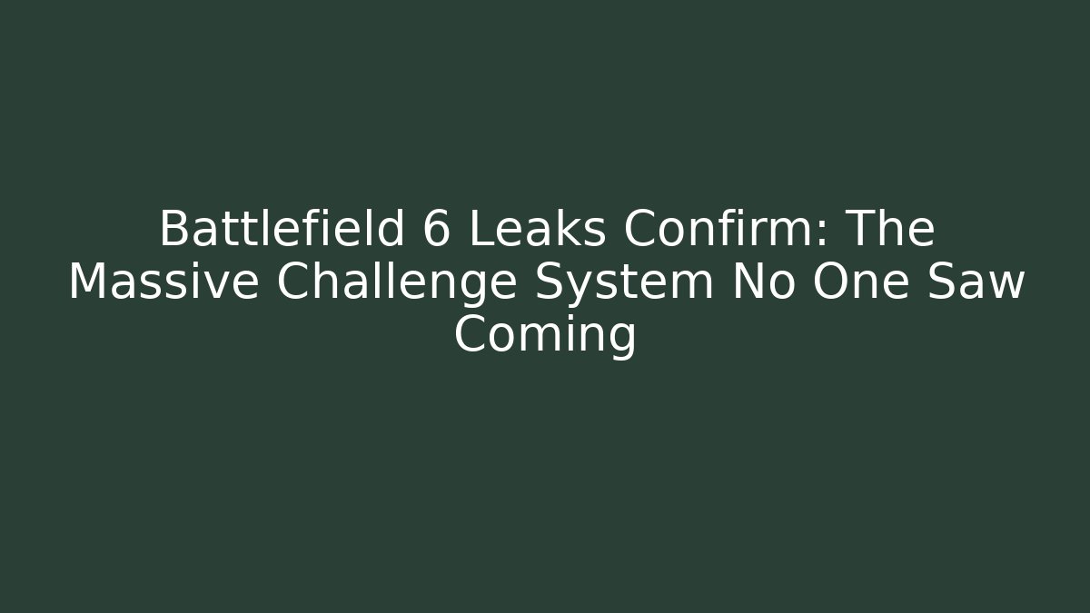 Battlefield 6 Leaks Confirm: The Massive Challenge System No One Saw Coming