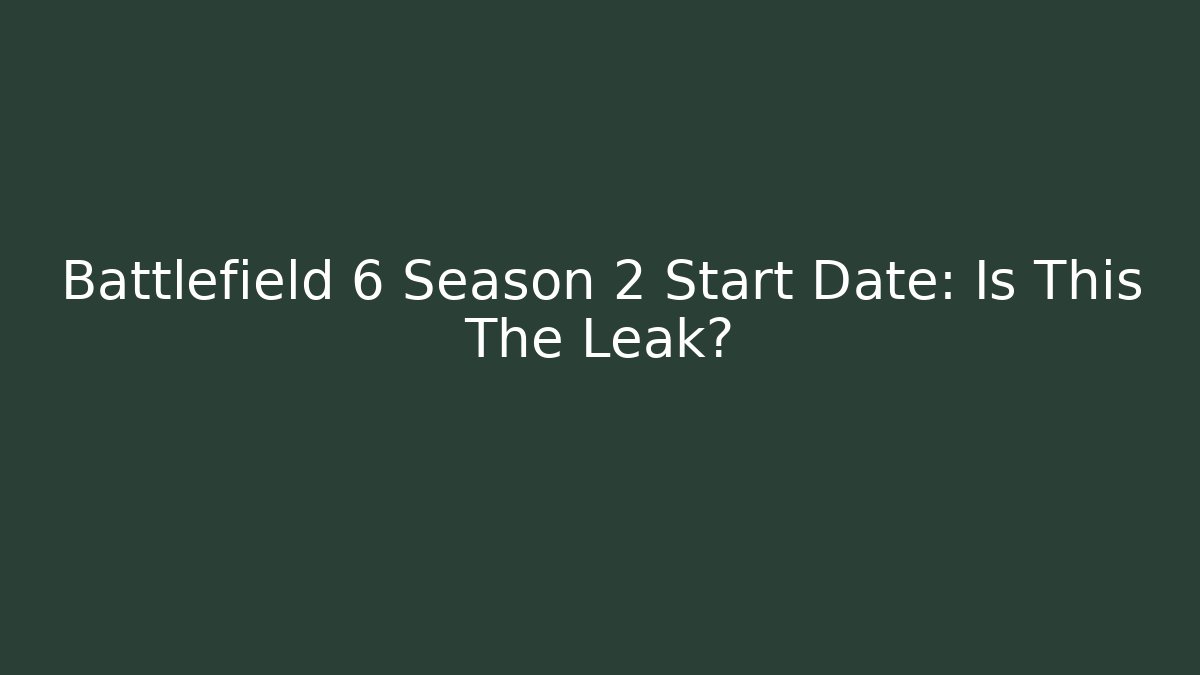 Battlefield 6 Season 2 Start Date: Is This The Leak?