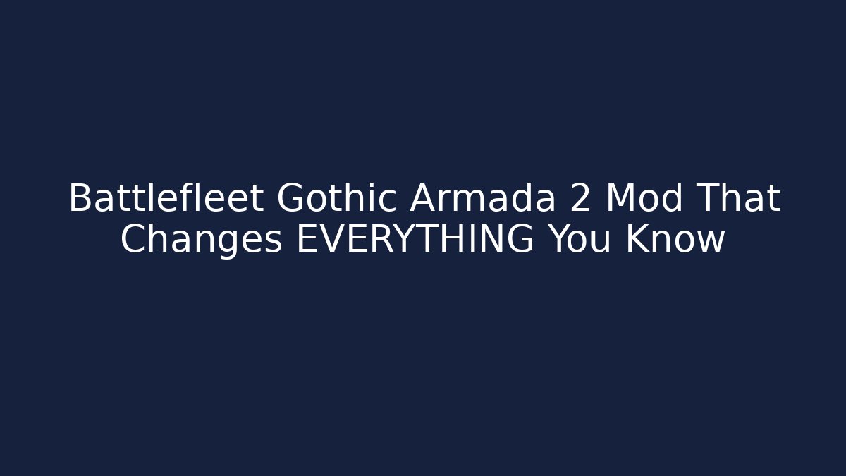 Battlefleet Gothic Armada 2 Mod That Changes EVERYTHING You Know - Boomer Naturals