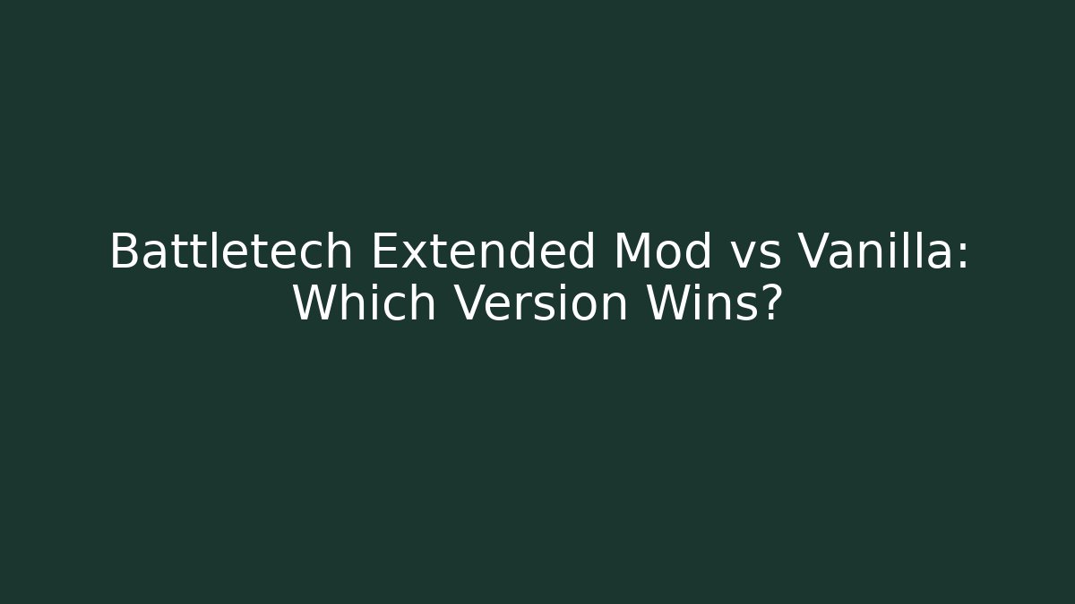 Battletech Extended Mod vs Vanilla: Which Version Wins?