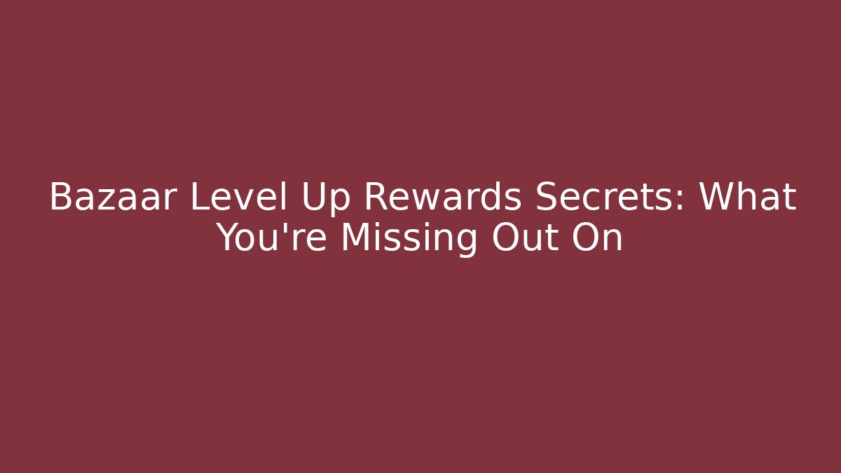 Bazaar Level Up Rewards Secrets: What You're Missing Out On - Boomer Naturals