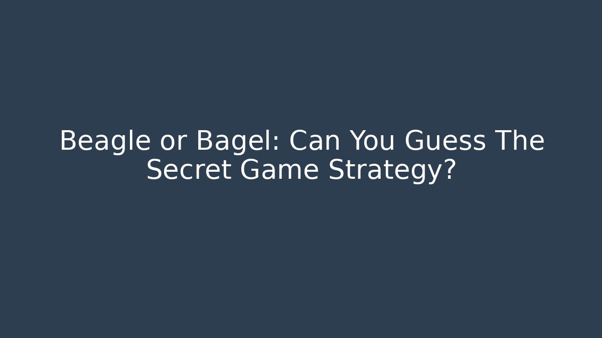 Beagle or Bagel: Can You Guess The Secret Game Strategy?