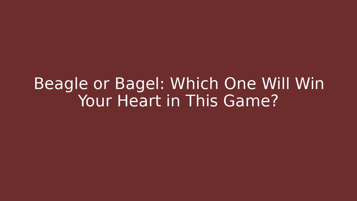 Beagle or Bagel: Which One Will Win Your Heart in This Game?