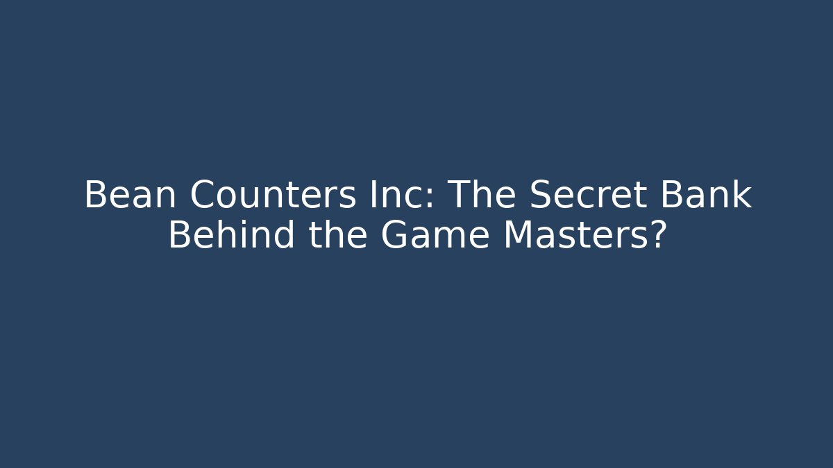 Bean Counters Inc: The Secret Bank Behind the Game Masters? - Boomer Naturals