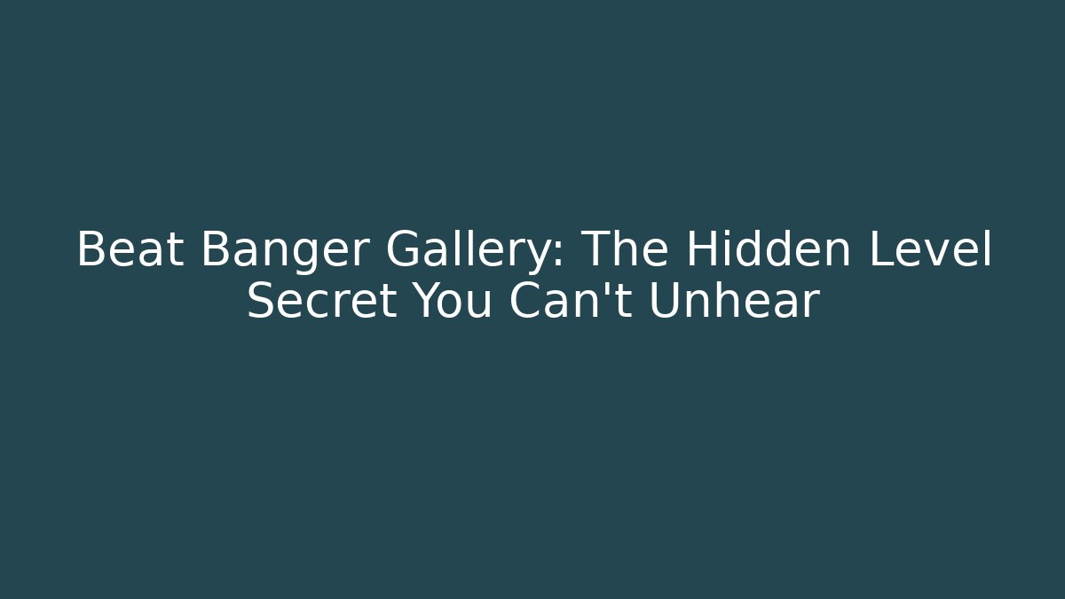 Beat Banger Gallery: The Hidden Level Secret You Can't Unhear