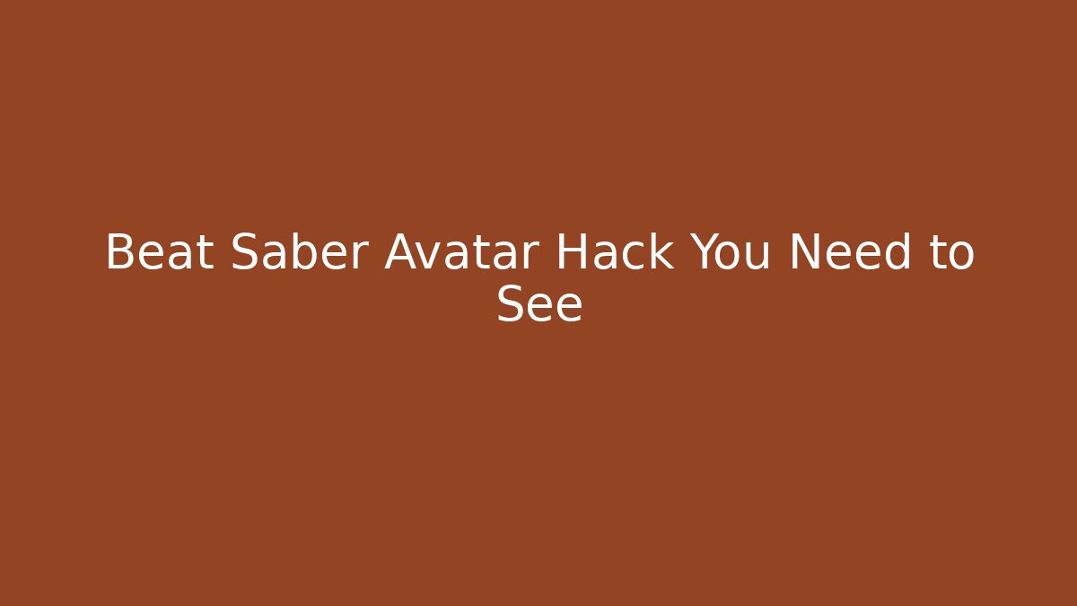 Beat Saber Avatar Hack You Need to See