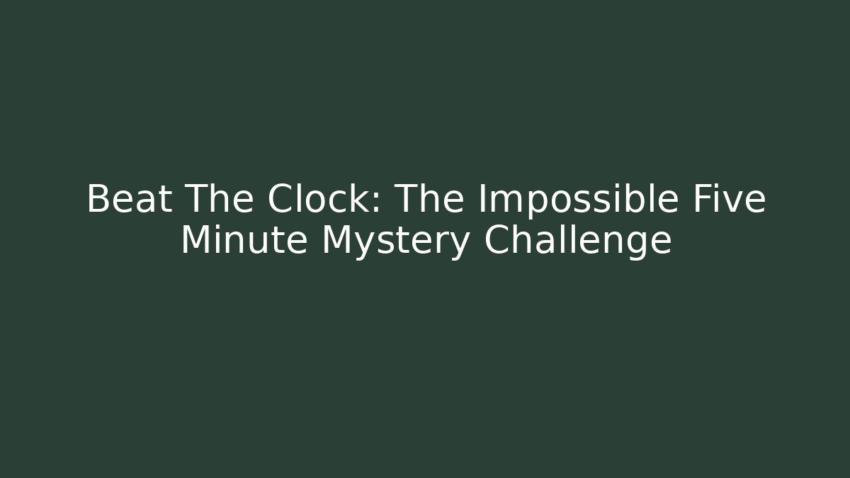 Beat The Clock: The Impossible Five Minute Mystery Challenge - Boomer Naturals