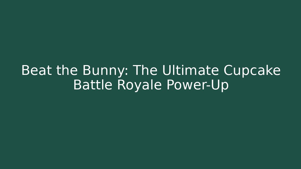 Beat the Bunny: The Ultimate Cupcake Battle Royale Power-Up