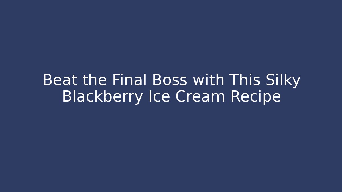 Beat the Final Boss with This Silky Blackberry Ice Cream Recipe
