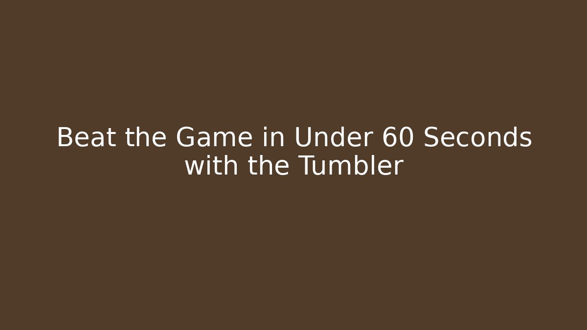 Beat the Game in Under 60 Seconds with the Tumbler - Boomer Naturals