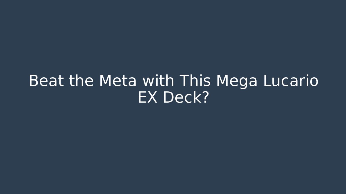 Beat the Meta with This Mega Lucario EX Deck?