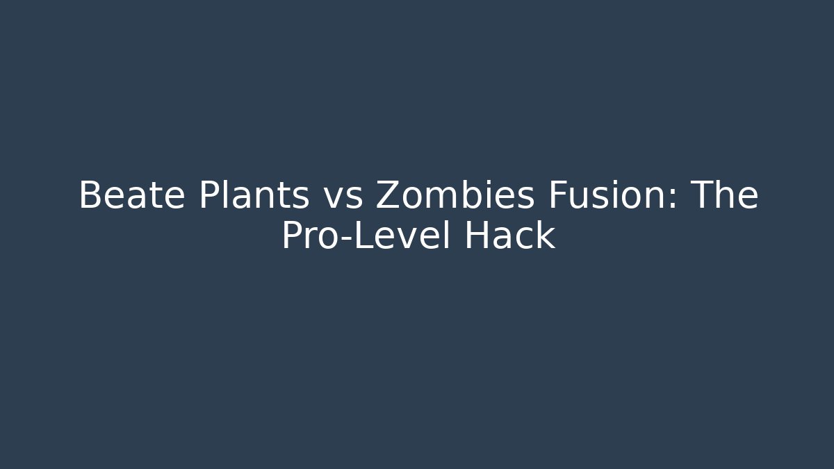 Beate Plants vs Zombies Fusion: The Pro-Level Hack
