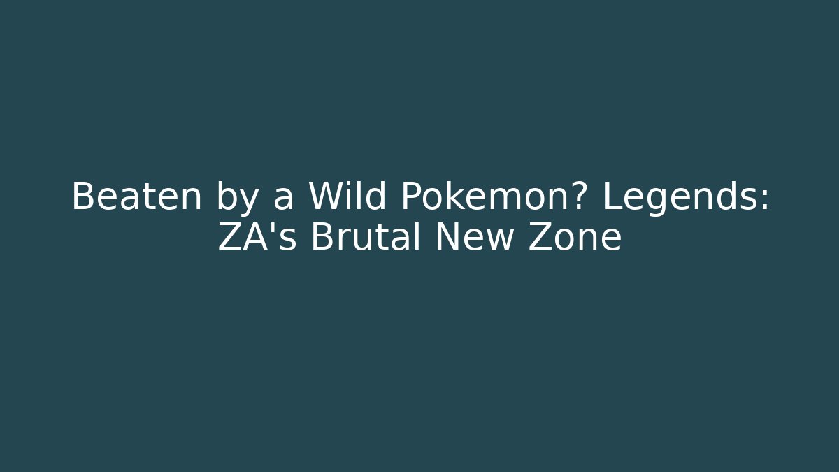 Beaten by a Wild Pokémon? Legends: ZA's Brutal New Zone