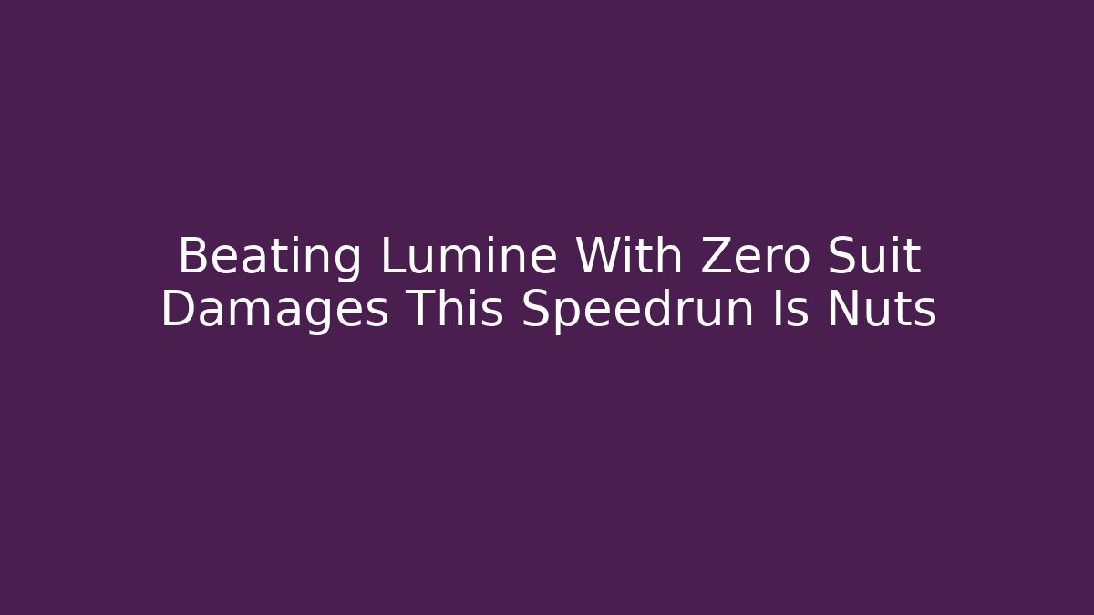 Beating Lumine With Zero Suit Damages This Speedrun Is Nuts