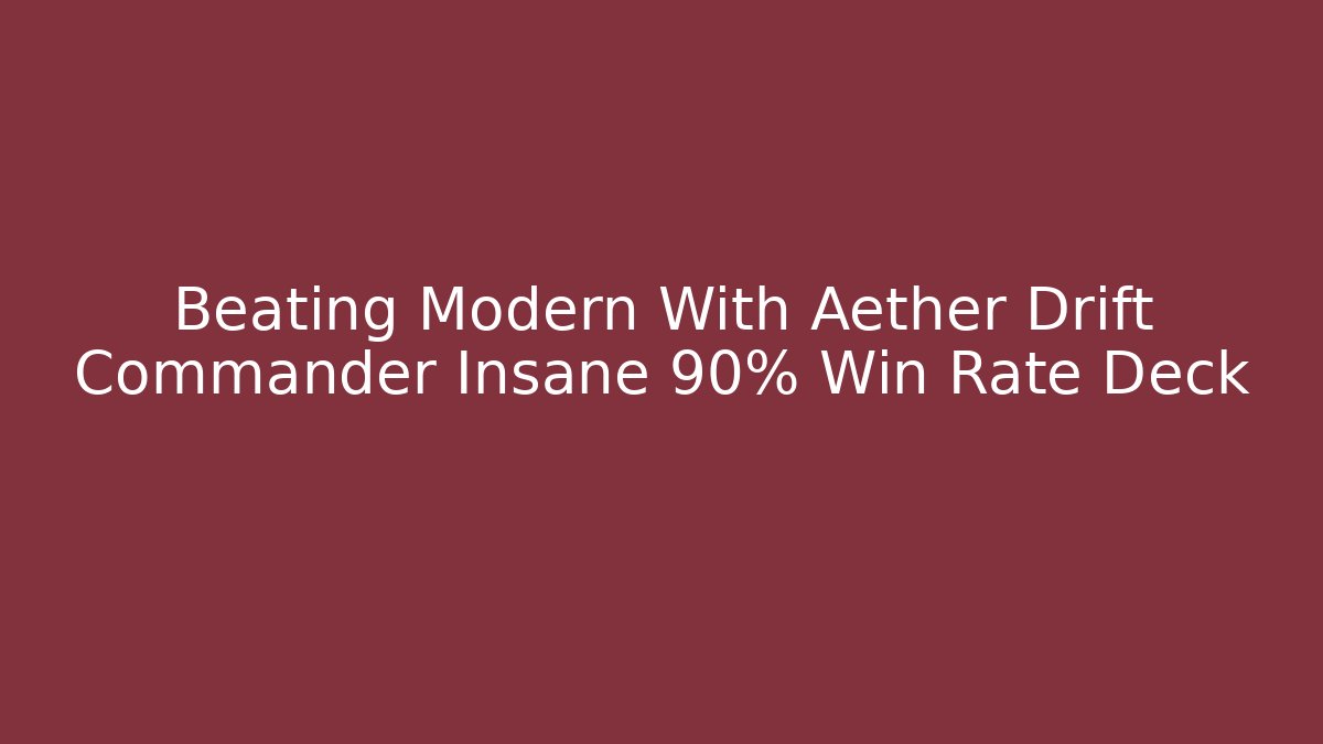 Beating Modern With Aether Drift Commander Insane 90% Win Rate Deck