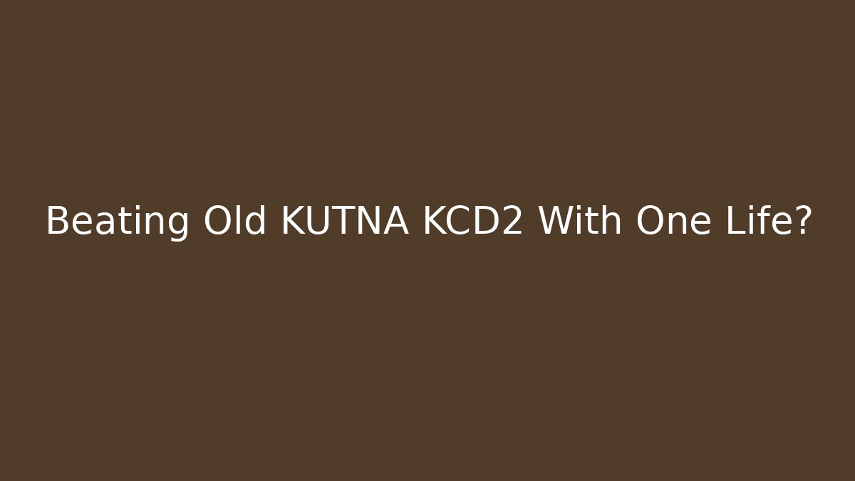 Beating Old KUTNA KCD2 With One Life?