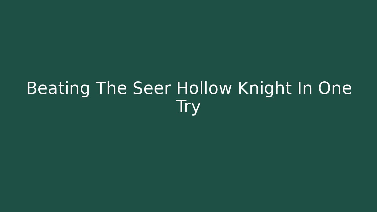 Beating The Seer Hollow Knight In One Try