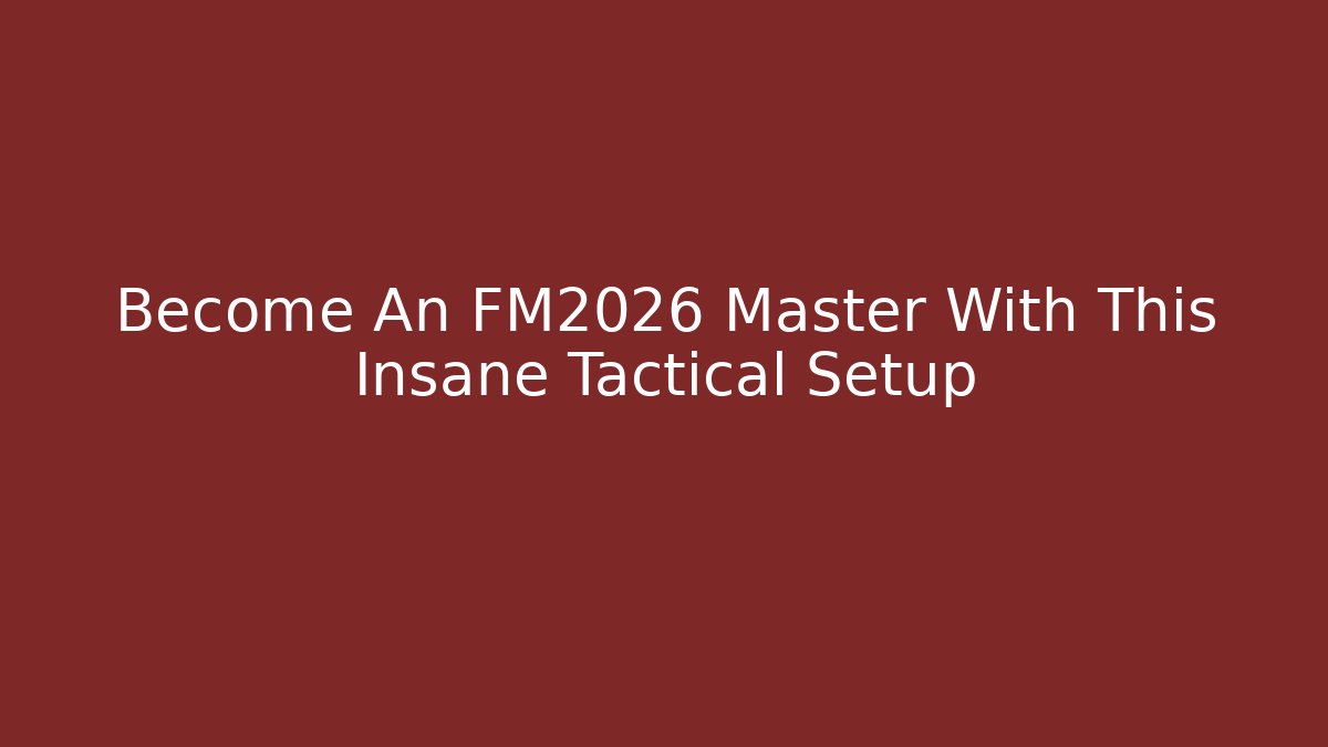 Become An FM2026 Master With This Insane Tactical Setup - Boomer Naturals