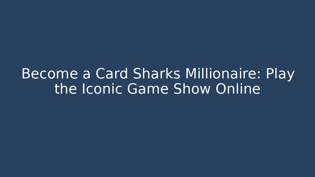 Become a Card Sharks Millionaire: Play the Iconic Game Show Online