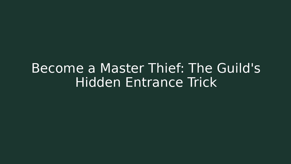 Become a Master Thief: The Guild's Hidden Entrance Trick