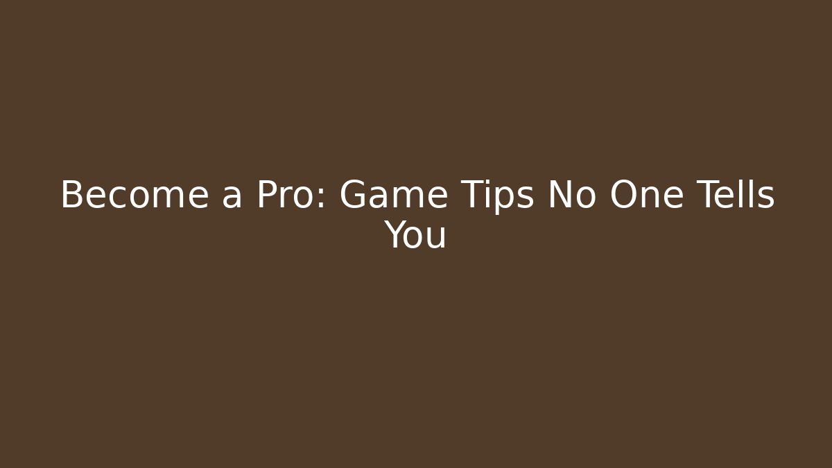 Become a Pro: Game Tips No One Tells You - Boomer Naturals