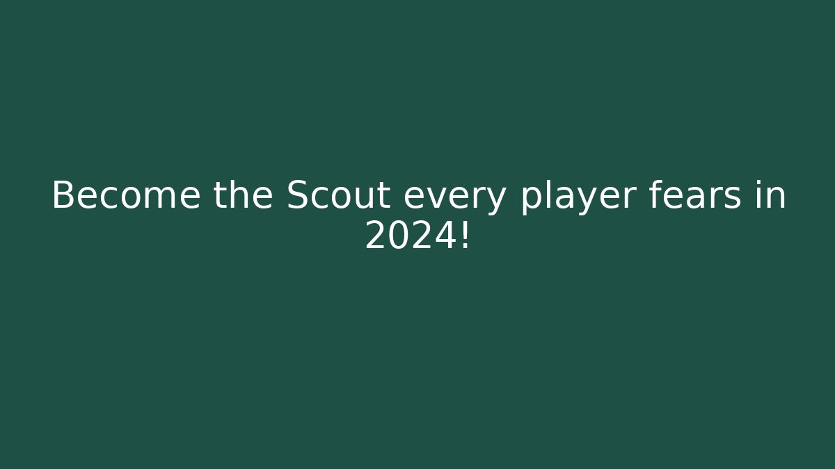 Become the Scout every player fears in 2024!