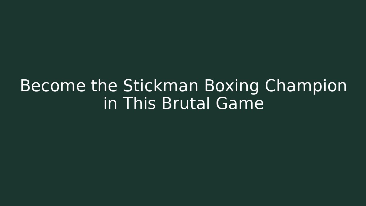 Become the Stickman Boxing Champion in This Brutal Game