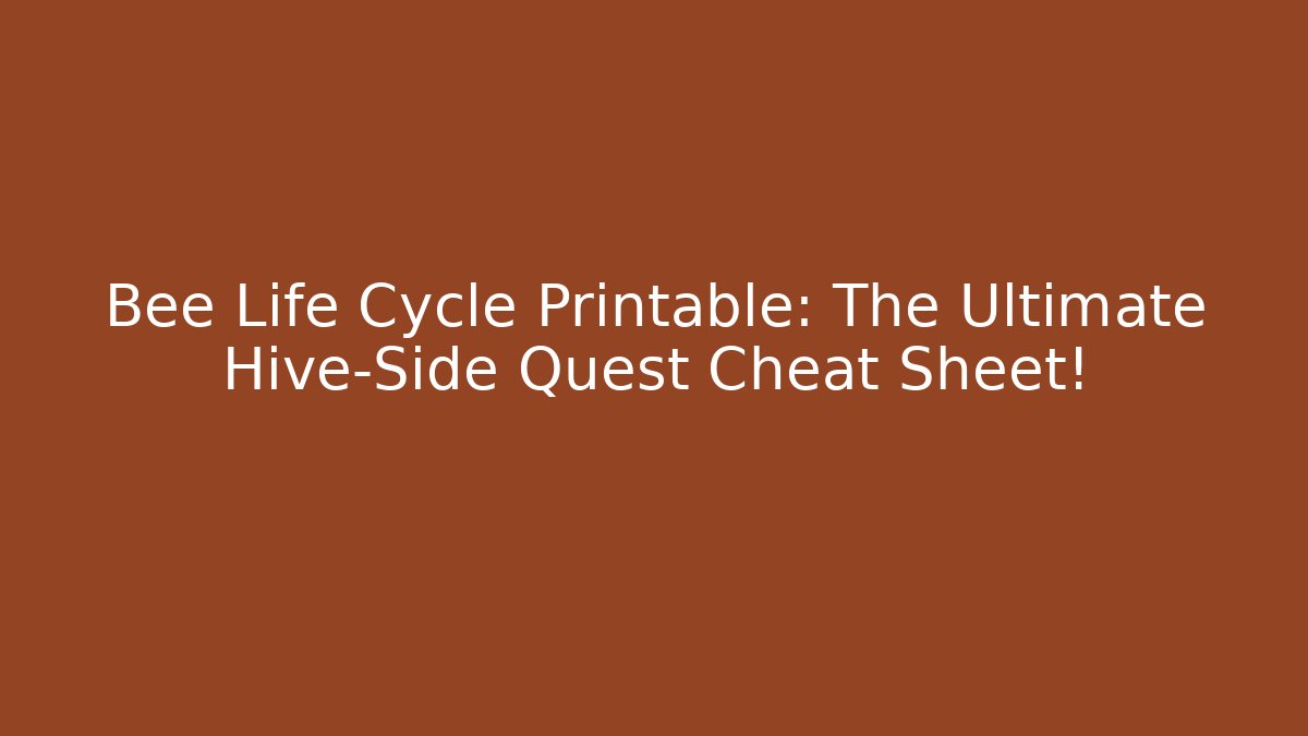 Bee Life Cycle Printable: The Ultimate Hive-Side Quest Cheat Sheet! - Boomer Naturals