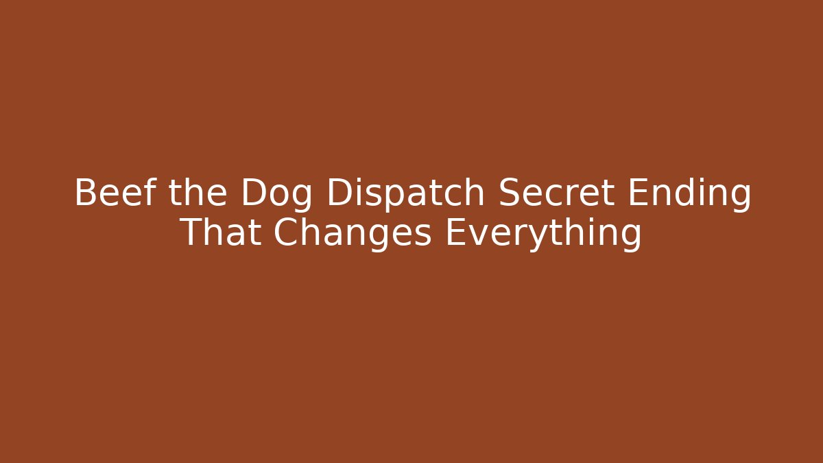 Beef the Dog Dispatch Secret Ending That Changes Everything