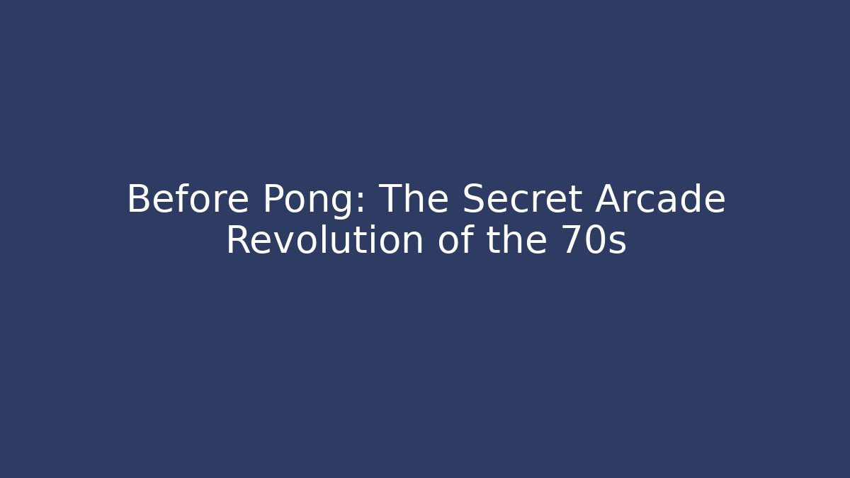 Before Pong: The Secret Arcade Revolution of the 70s