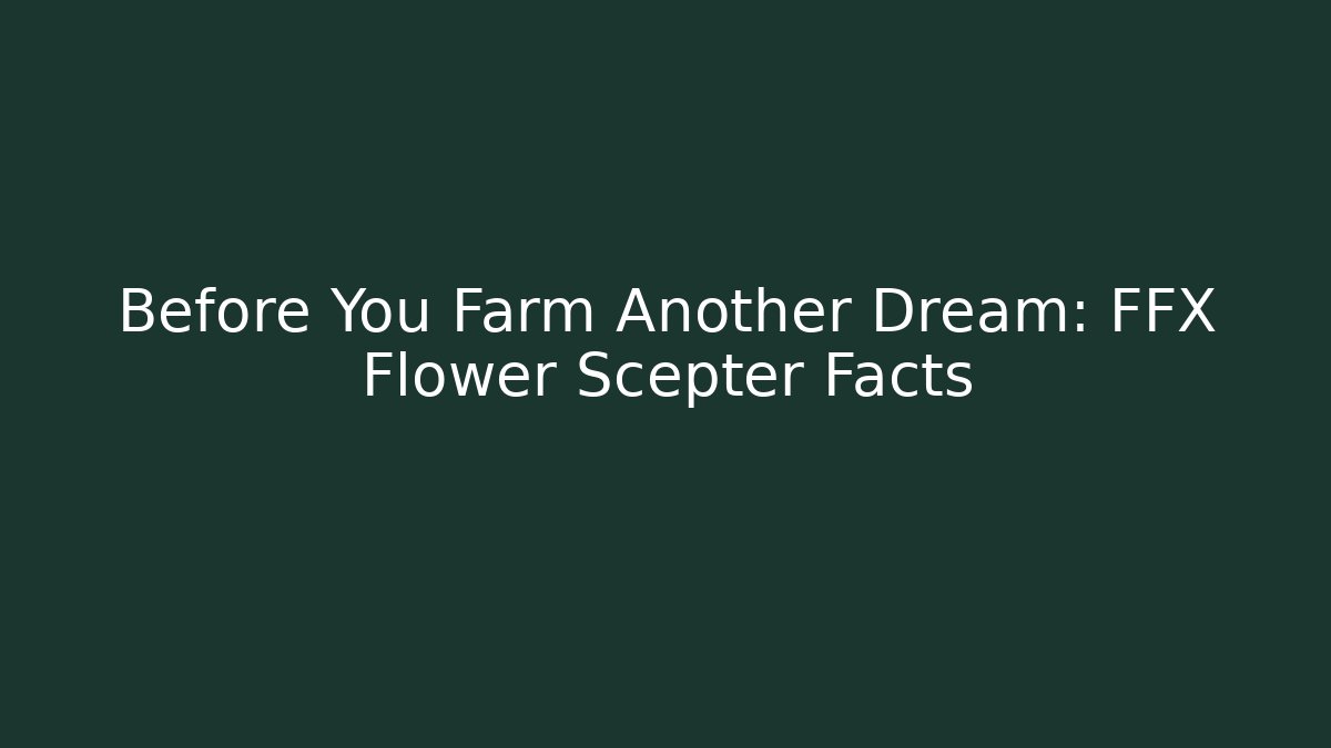 Before You Farm Another Dream: FFX Flower Scepter Facts