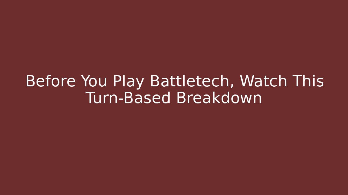 Before You Play Battletech, Watch This Turn-Based Breakdown