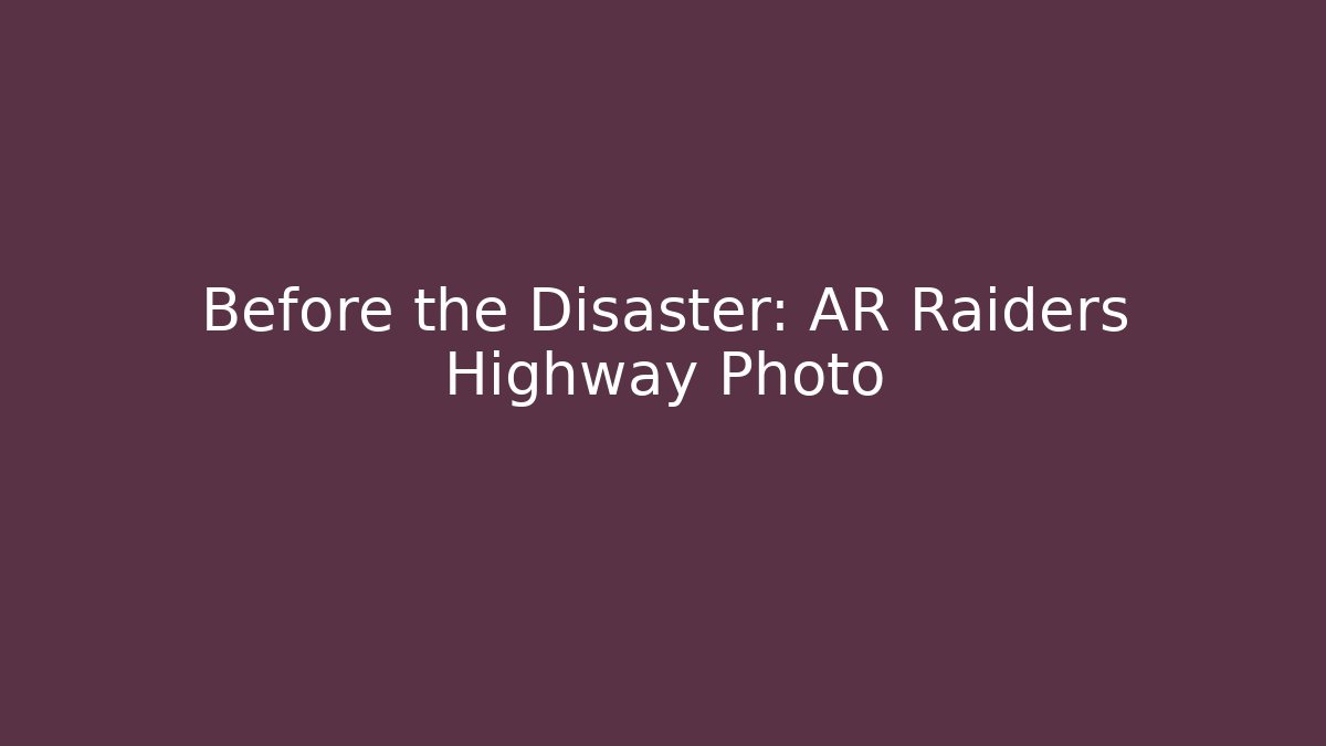 Before the Disaster: AR Raiders Highway Photo