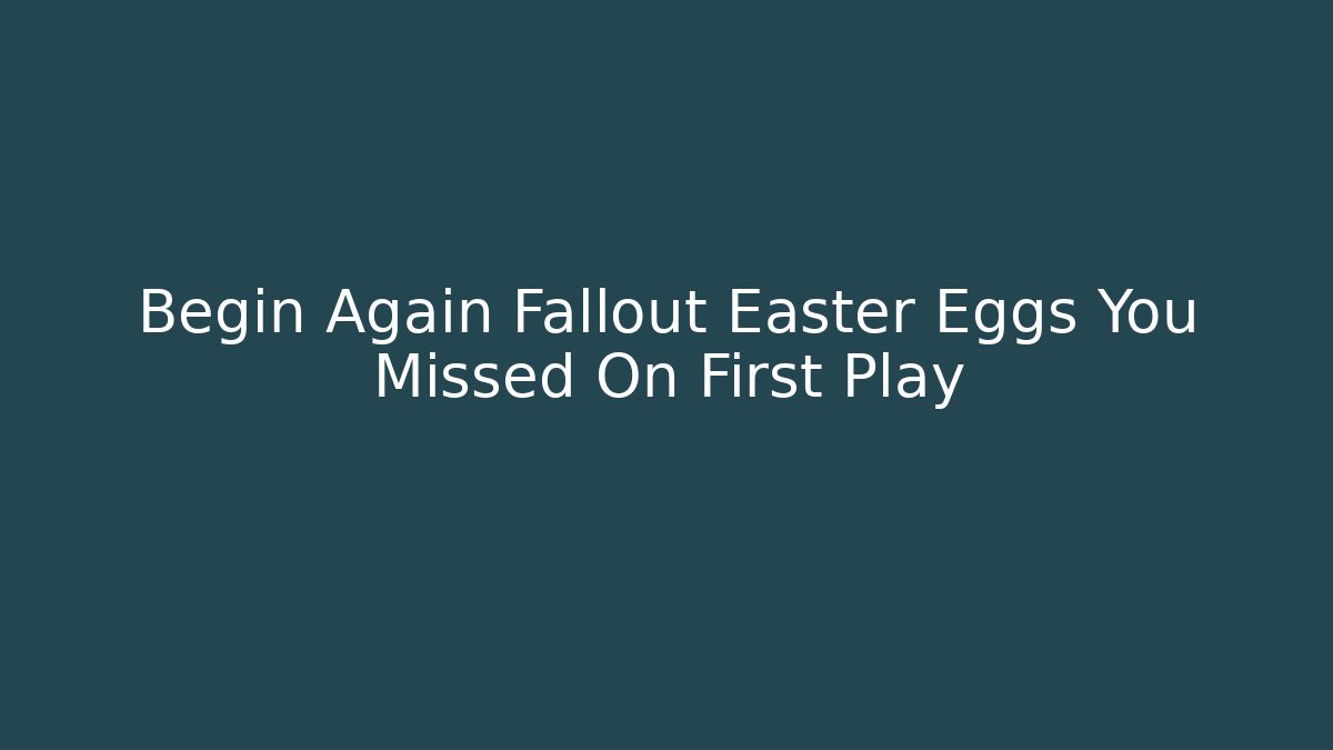Begin Again Fallout Easter Eggs You Missed On First Play