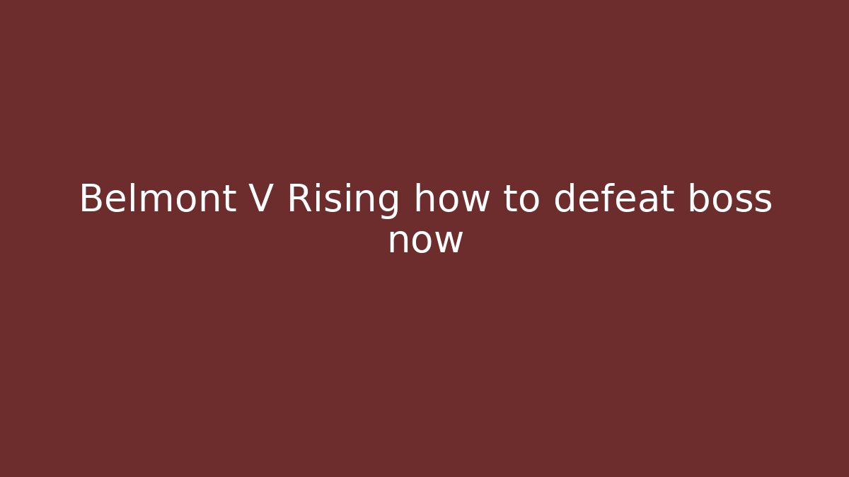 Belmont V Rising how to defeat boss now