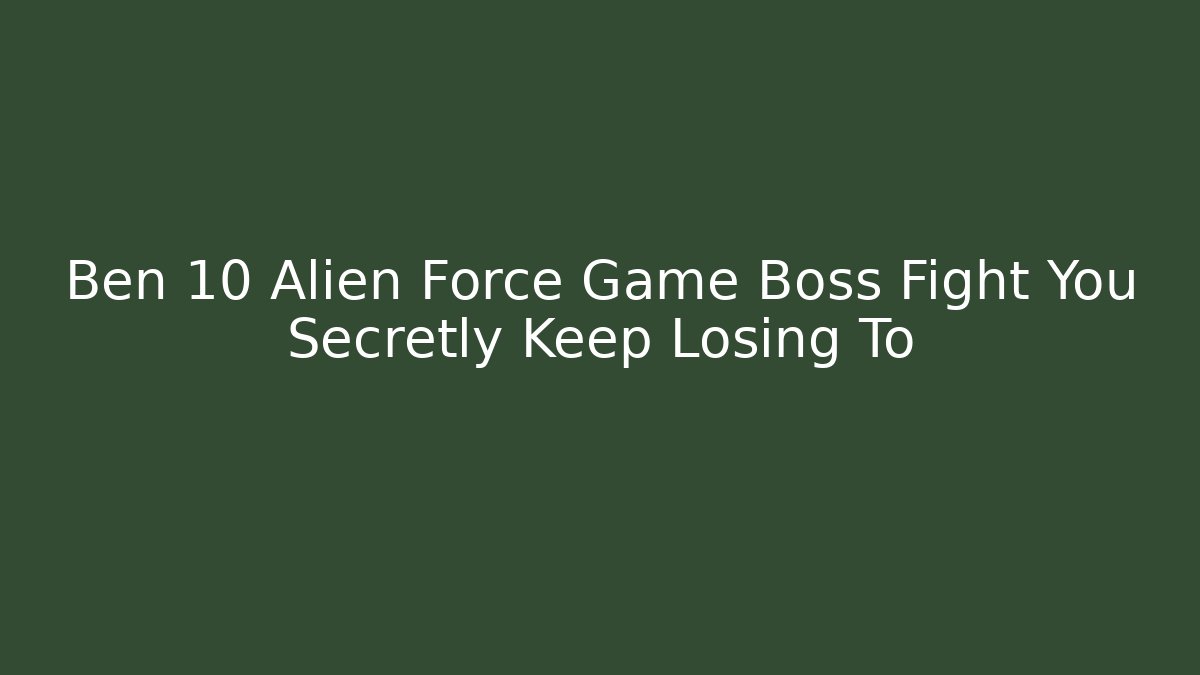Ben 10 Alien Force Game Boss Fight You Secretly Keep Losing To