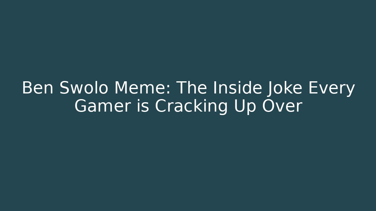 Ben Swolo Meme: The Inside Joke Every Gamer is Cracking Up Over