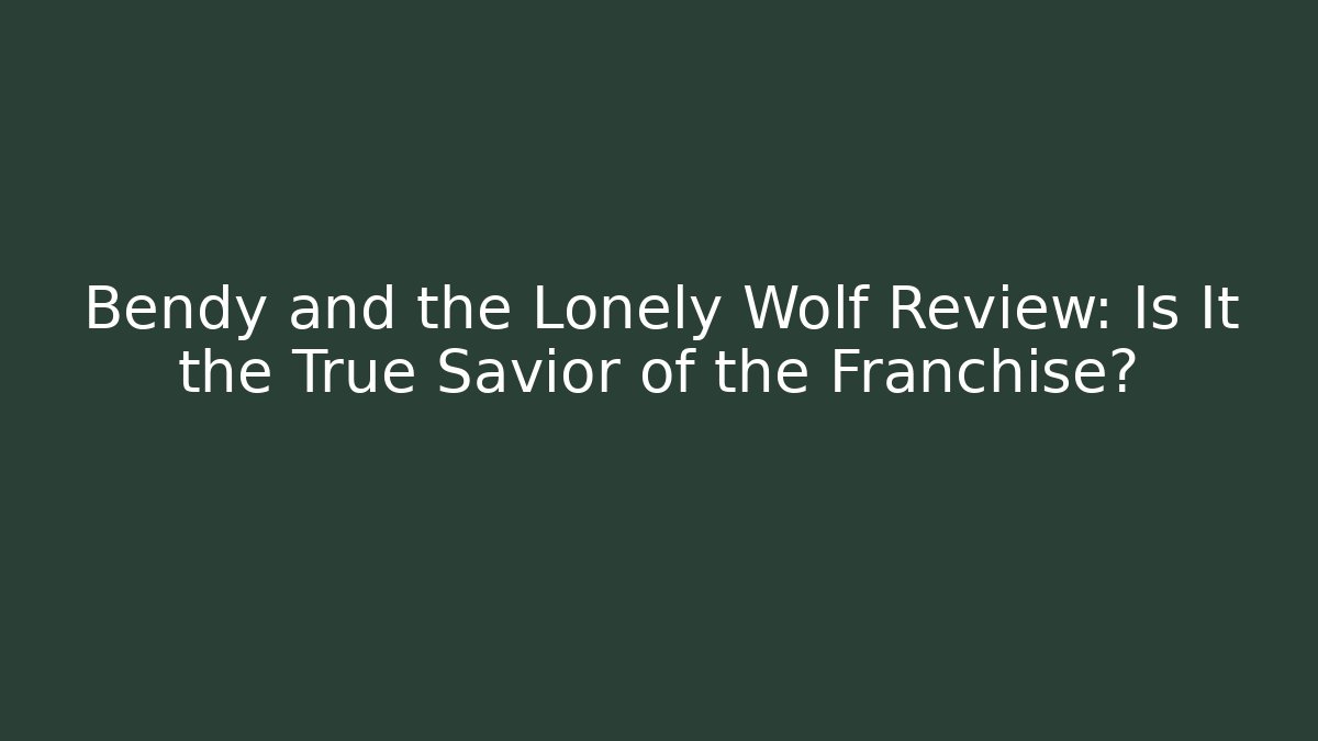 Bendy and the Lonely Wolf Review: Is It the True Savior of the Franchise?