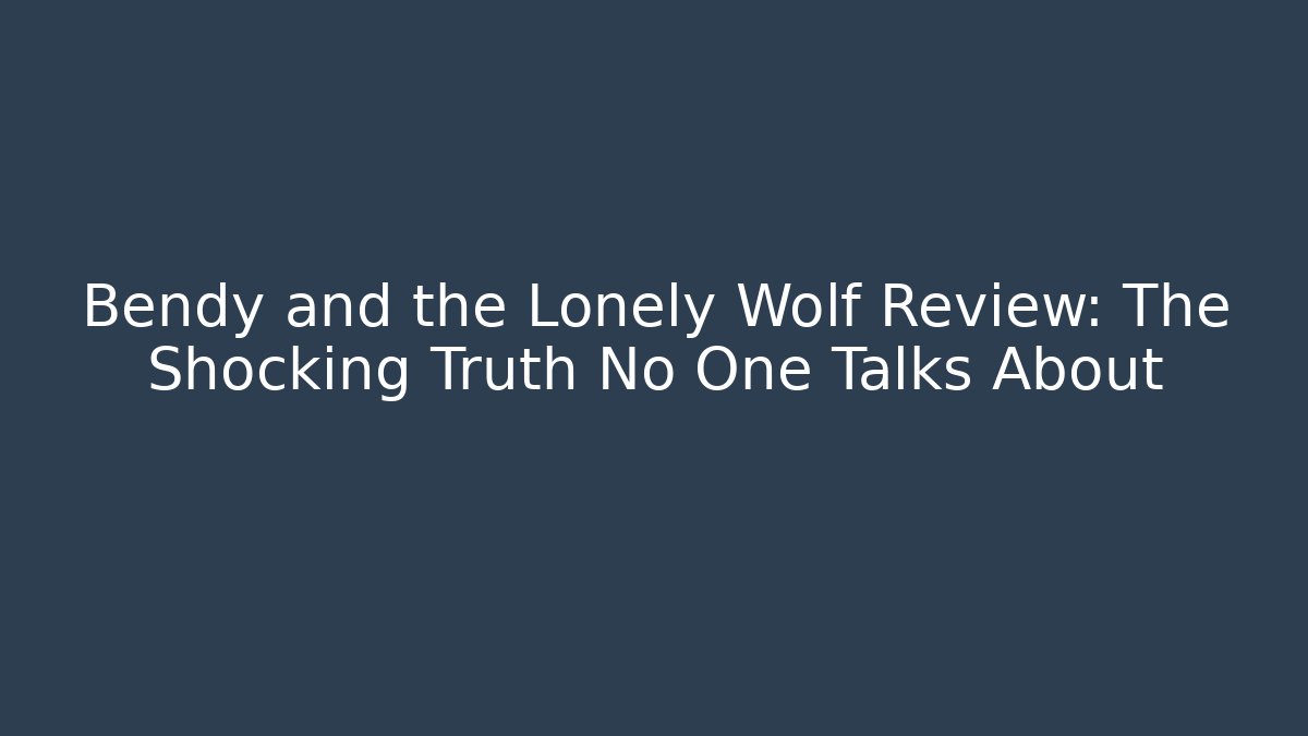 Bendy and the Lonely Wolf Review: The Shocking Truth No One Talks About